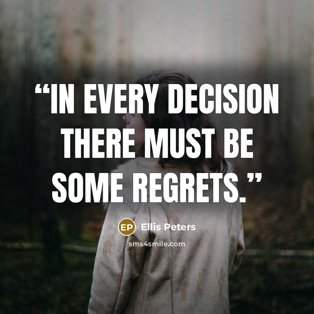 “In every decision there must be some regrets.” quote by Ellis Peters