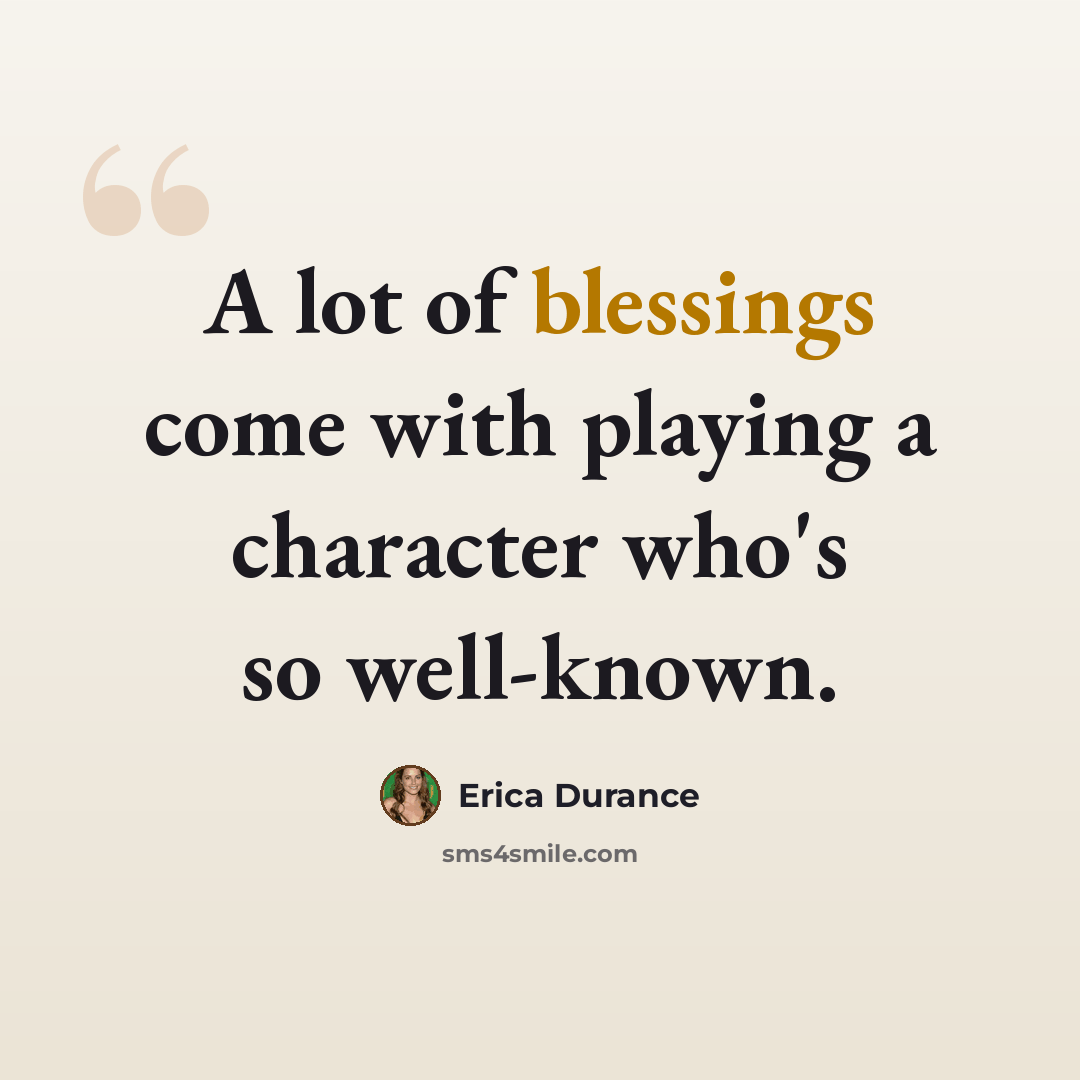 “A lot of blessings come with playing a character who's so well-known.” quote by Erica Durance