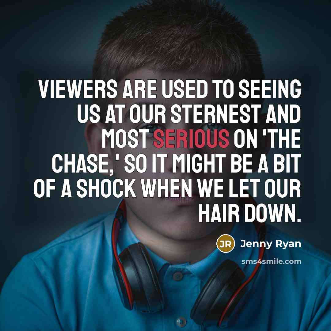 “Viewers are used to seeing us at our sternest and most serious on 'The Chase,' so it might be a bit of a shock when we let our hair down.” quote by Jenny Ryan