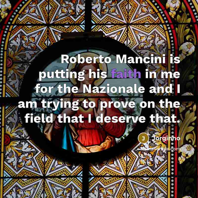 “Roberto Mancini is putting his faith in me for the Nazionale and I am trying to prove on the field that I deserve that.” quote by Jorginho