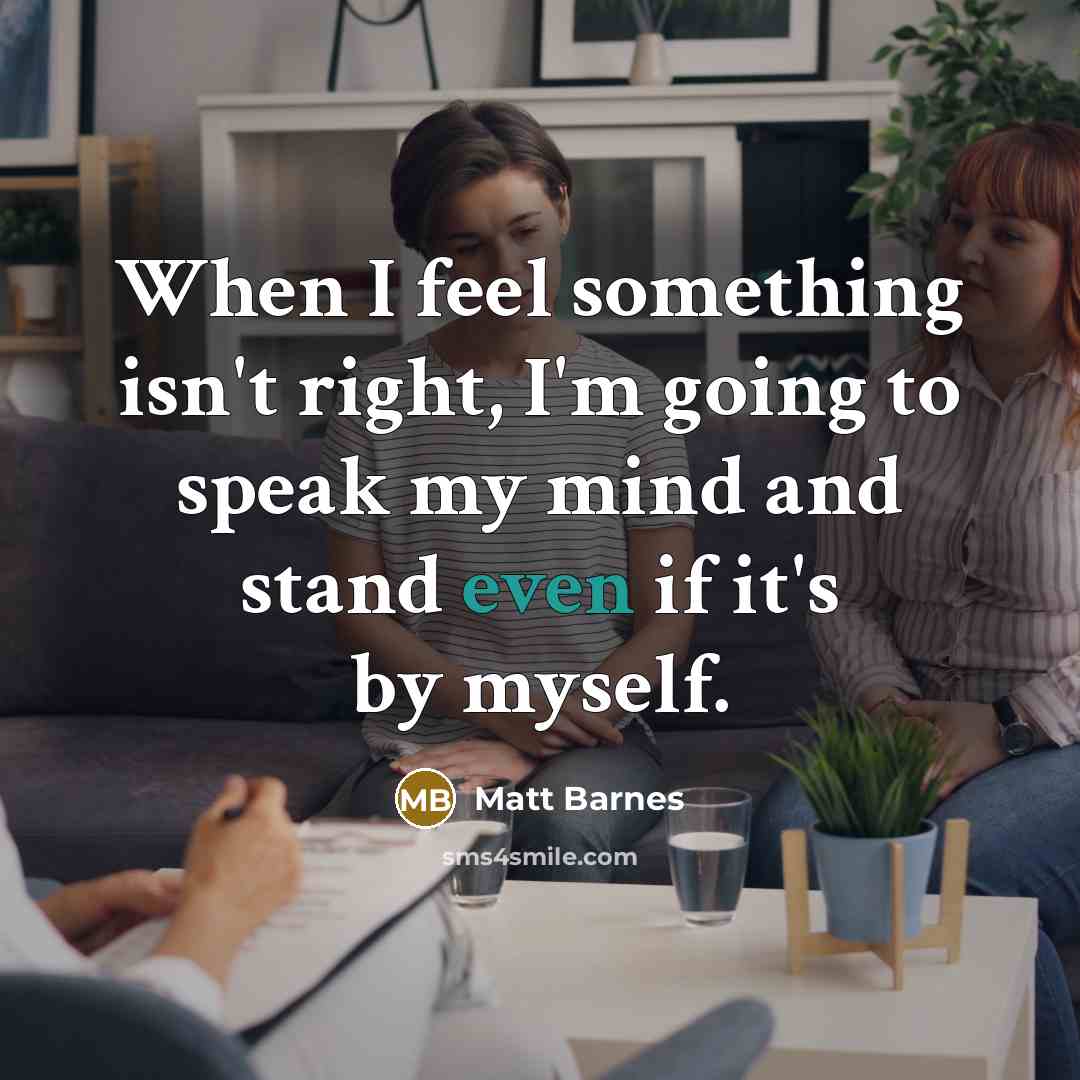 “When I feel something isn't right, I'm going to speak my mind and stand even if it's by myself.” quote by Matt Barnes