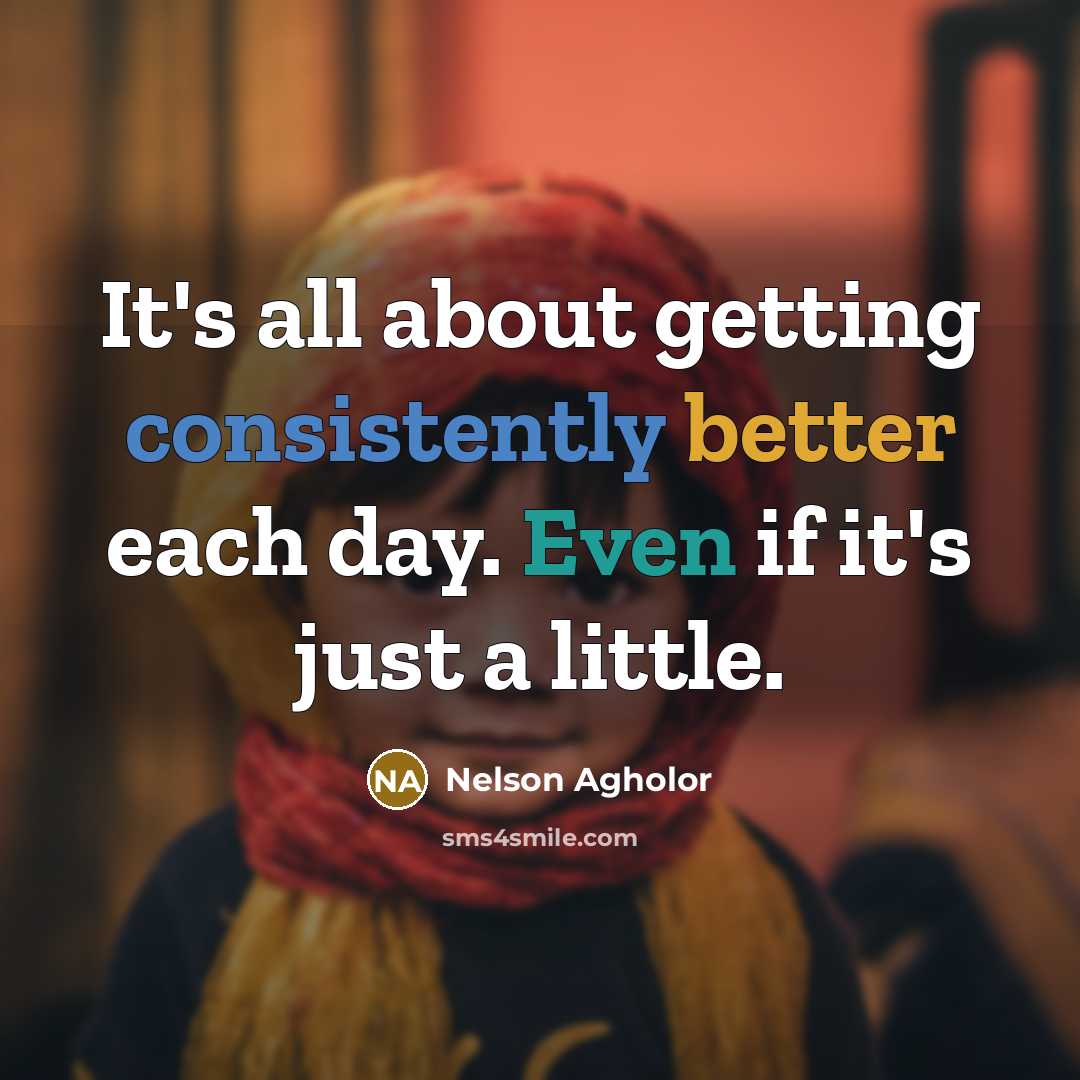 “It's all about getting consistently better each day. Even if it's just a little.” quote by Nelson Agholor