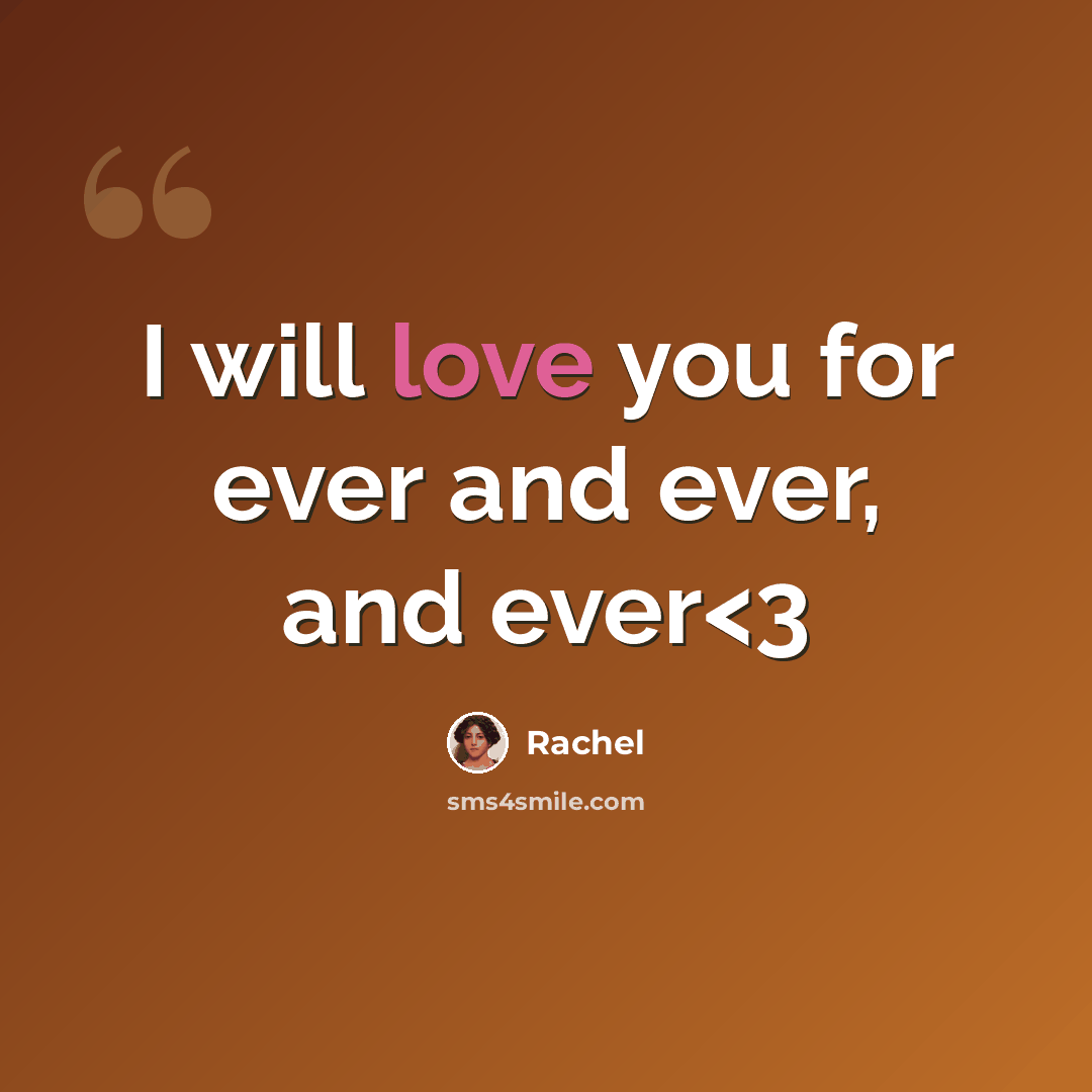 “I will love you for ever and ever, and ever” quote by Rachel