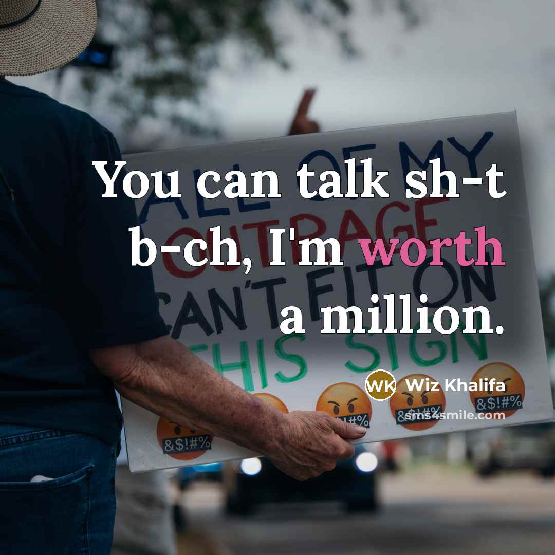“You can talk sh-t b-ch, I'm worth a million.” quote by Wiz Khalifa