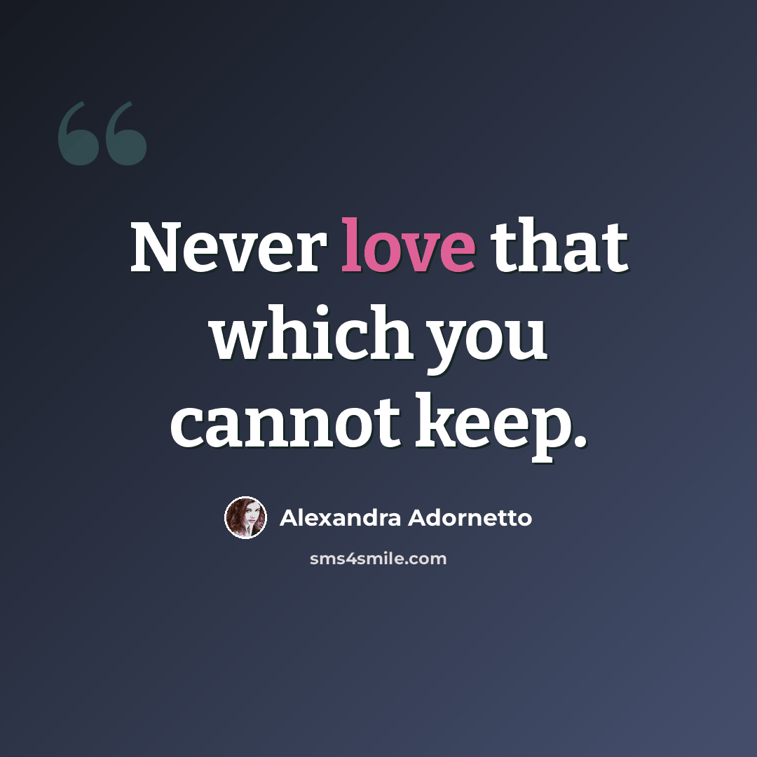 “Never love that which you cannot keep.” quote by Alexandra Adornetto