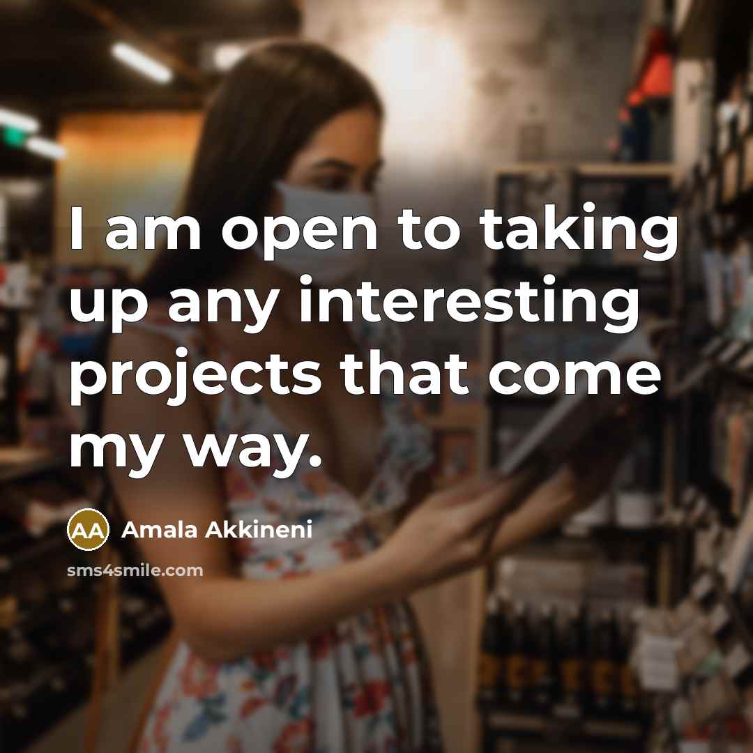 “I am open to taking up any interesting projects that come my way.” quote by Amala Akkineni