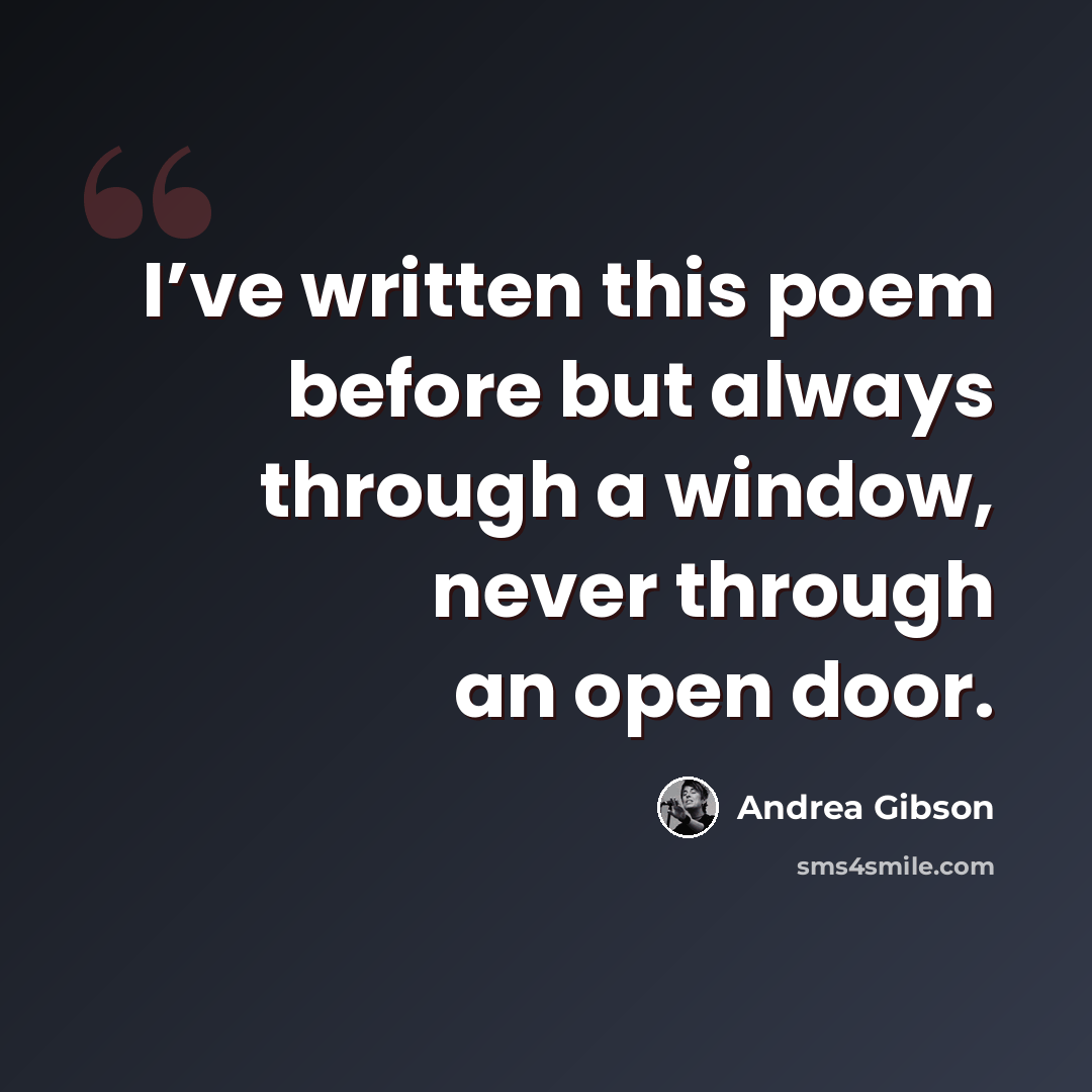 “I’ve written this poem before but always through a window, never through an open door.” quote by Andrea Gibson