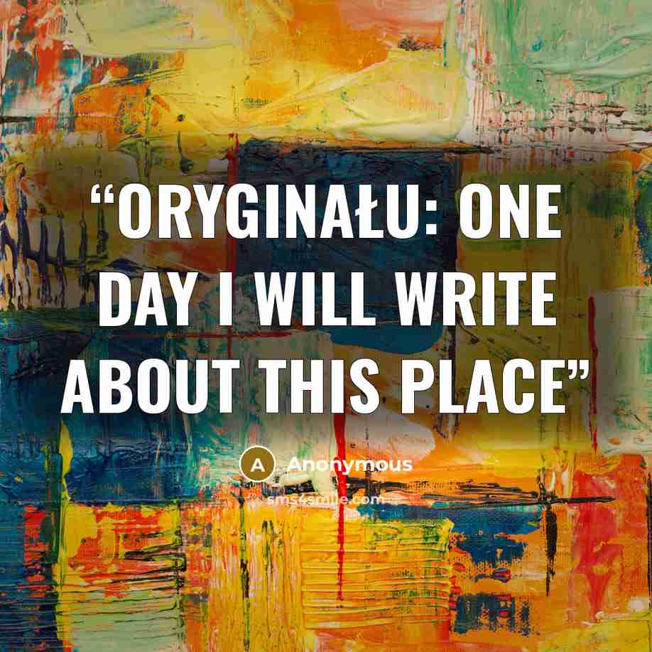“oryginału: One Day I Will Write about This Place” quote by Anonymous