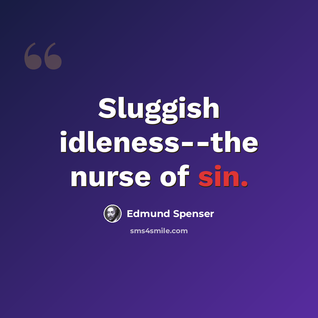 “Sluggish idleness--the nurse of sin.” quote by Edmund Spenser