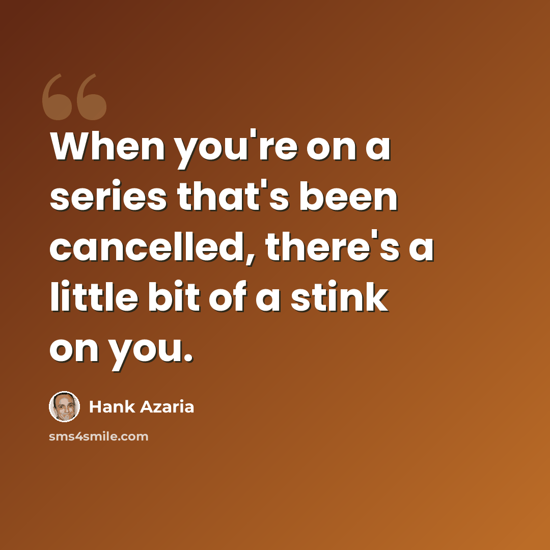 “When you're on a series that's been cancelled, there's a little bit of a stink on you.” quote by Hank Azaria