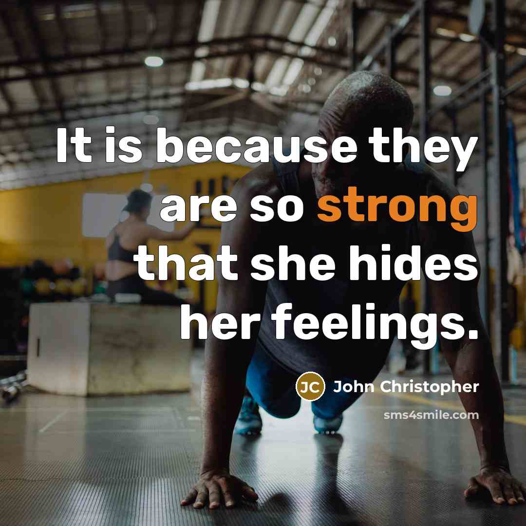 “It is because they are so strong that she hides her feelings.” quote by John Christopher