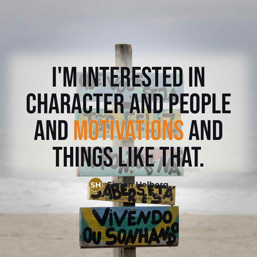 “I'm interested in character and people and motivations and things like that.” quote by Simon Helberg