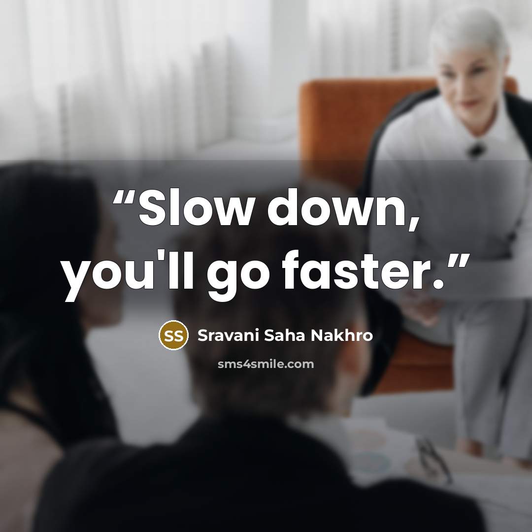 “Slow down, you'll go faster.” quote by Sravani Saha Nakhro