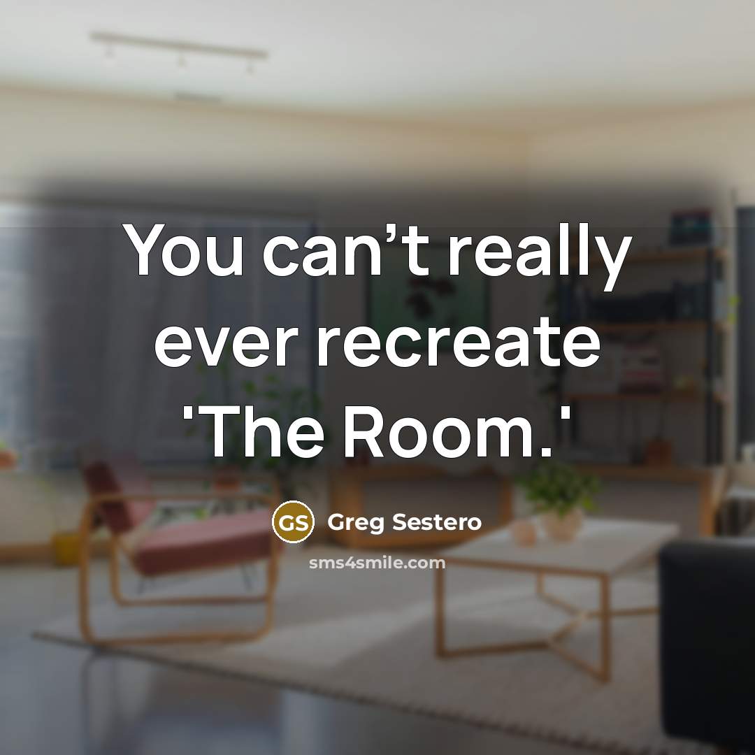 “You can't really ever recreate 'The Room.'” quote by Greg Sestero