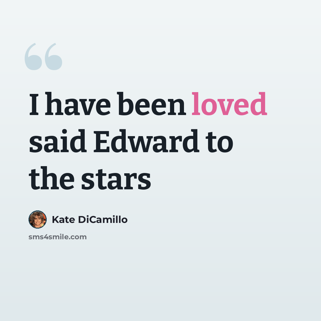“I have been loved said Edward to the stars” quote by Kate DiCamillo