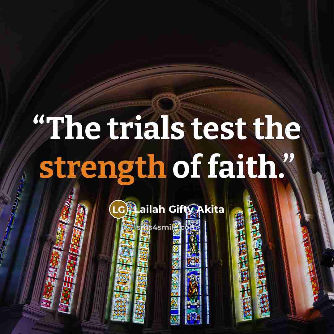 “The trials test the strength of faith.” quote by Lailah Gifty Akita