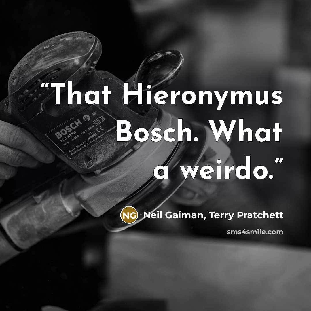 “That Hieronymus Bosch. What a weirdo.” quote by Neil Gaiman, Terry Pratchett