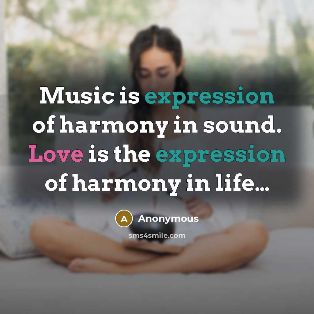 “Music is expression of harmony in sound. Love is the expression of harmony in life…” quote by Anonymous