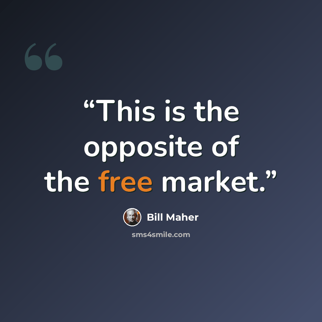 “This is the opposite of the free market.” quote by Bill Maher