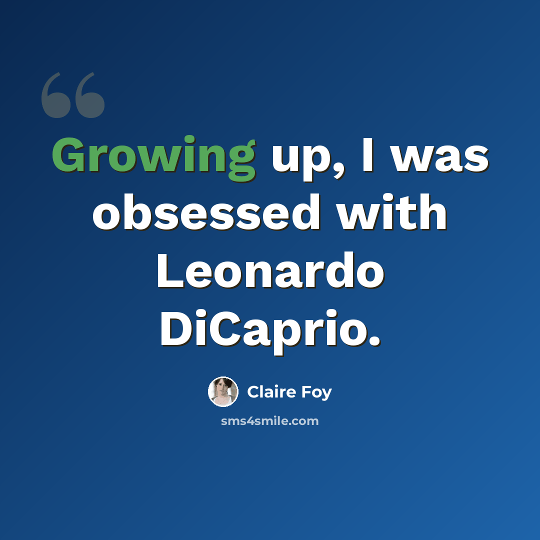 “Growing up, I was obsessed with Leonardo DiCaprio.” quote by Claire Foy