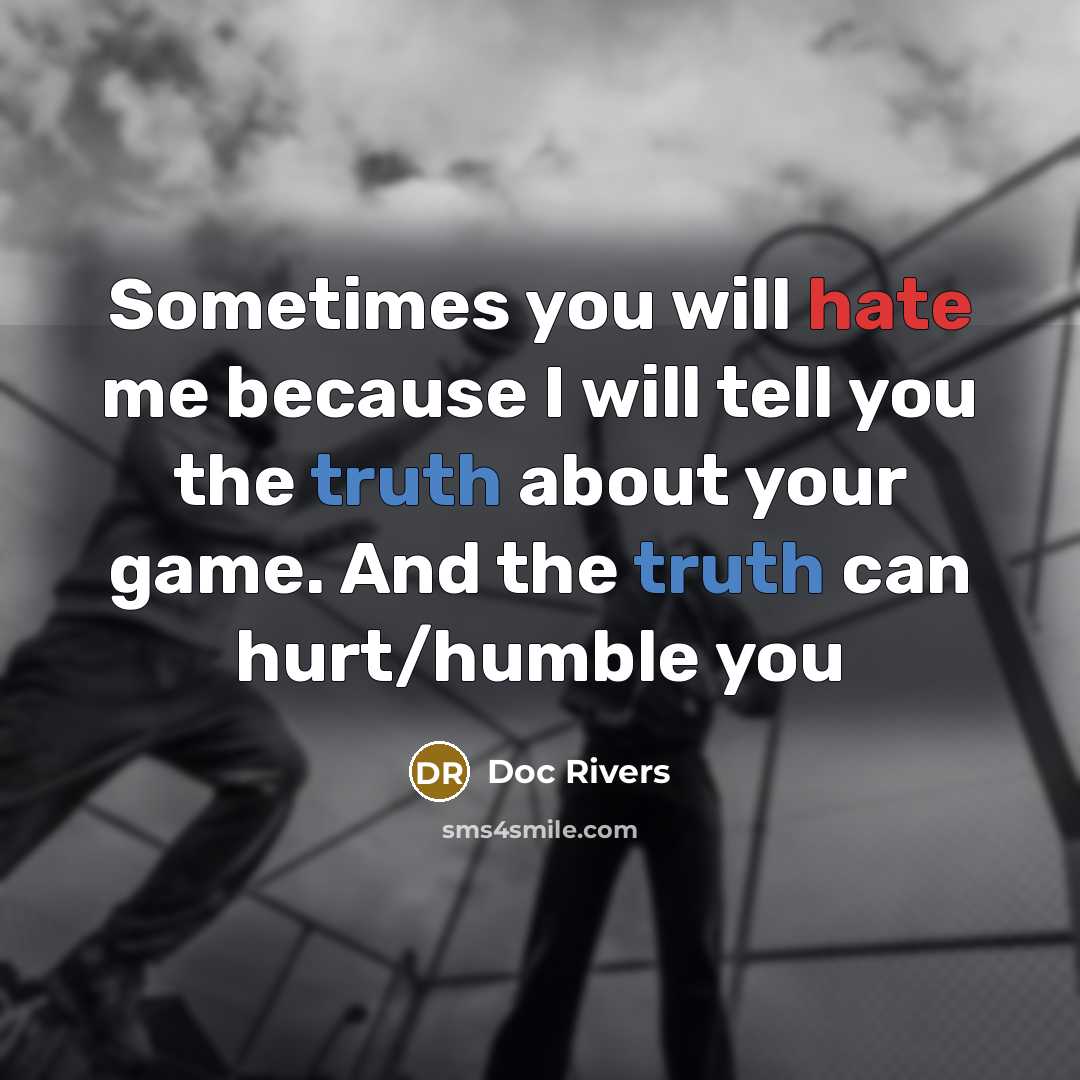 “Sometimes you will hate me because I will tell you the truth about your game. And the truth can hurt/humble you” quote by Doc Rivers