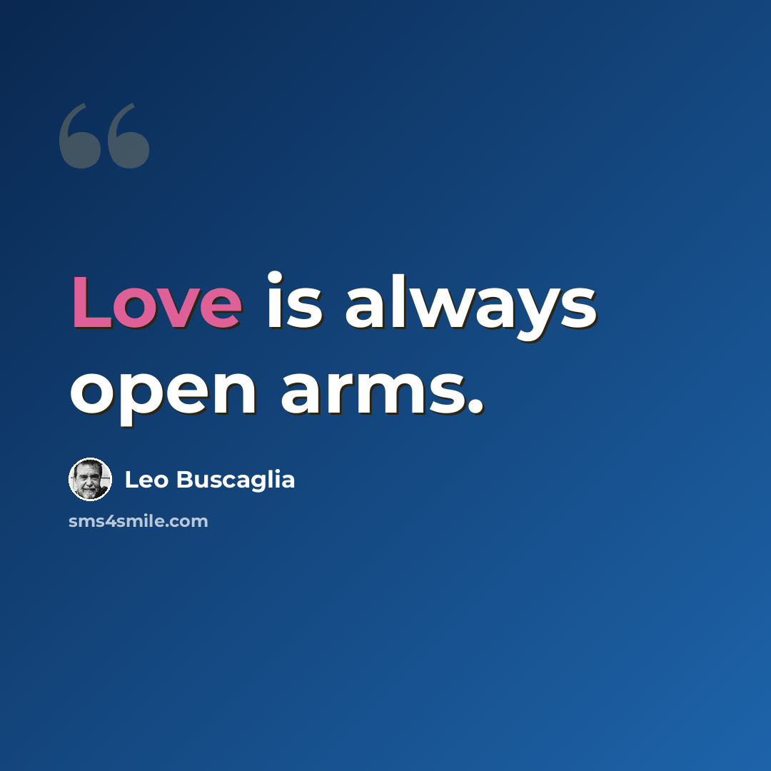 “Love is always open arms.” quote by Leo Buscaglia