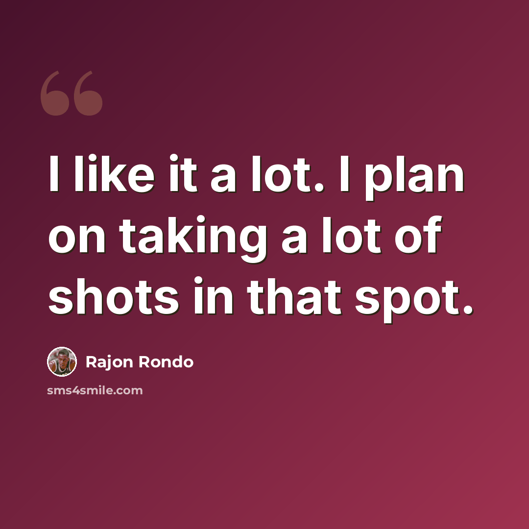 “I like it a lot. I plan on taking a lot of shots in that spot.” quote by Rajon Rondo