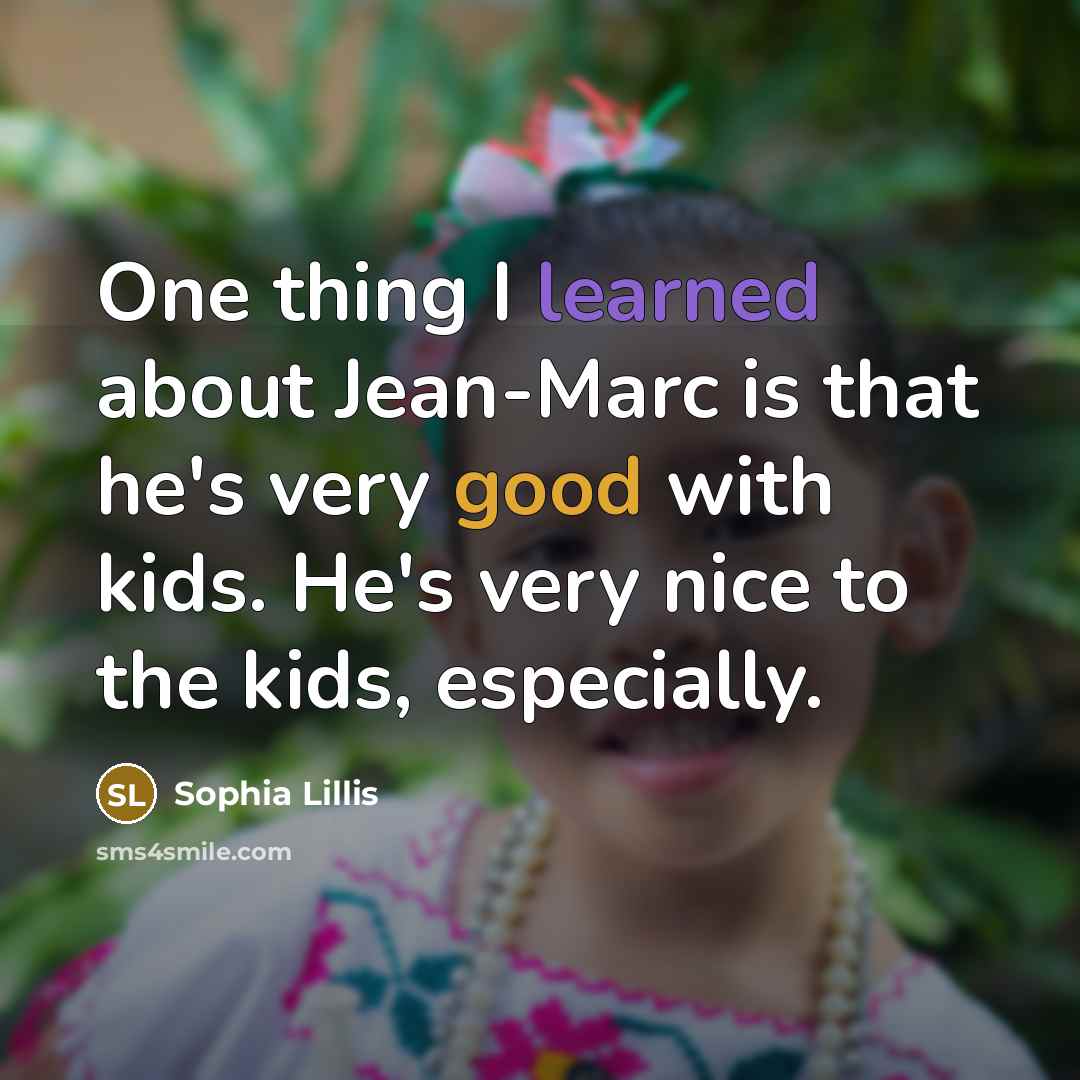 “One thing I learned about Jean-Marc is that he's very good with kids. He's very nice to the kids, especially.” quote by Sophia Lillis