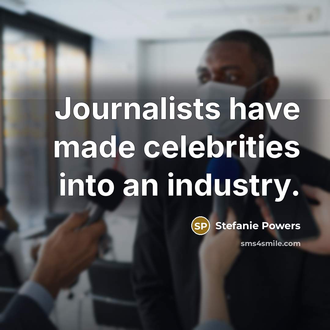 “Journalists have made celebrities into an industry.” quote by Stefanie Powers