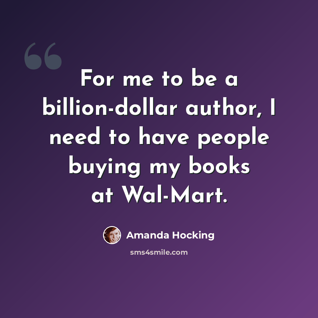 “For me to be a billion-dollar author, I need to have people buying my books at Wal-Mart.” quote by Amanda Hocking