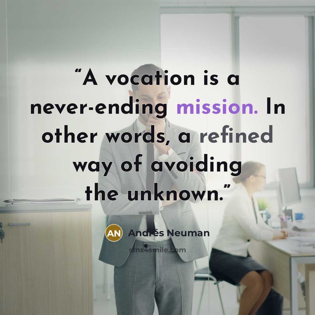 “A vocation is a never-ending mission. In other words, a refined way of avoiding the unknown.” quote by Andrés Neuman