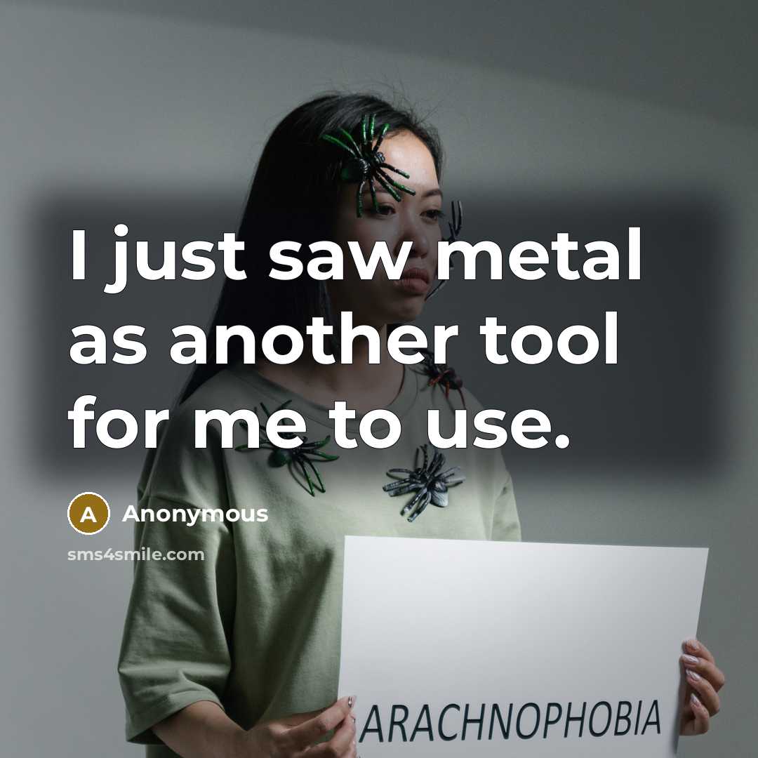 “I just saw metal as another tool for me to use.” quote by Anonymous