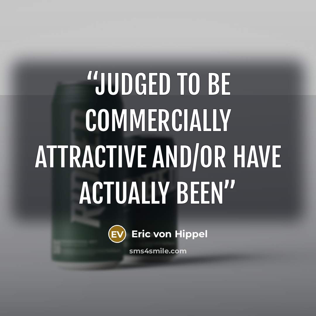 “judged to be commercially attractive and/or have actually been” quote by Eric von Hippel