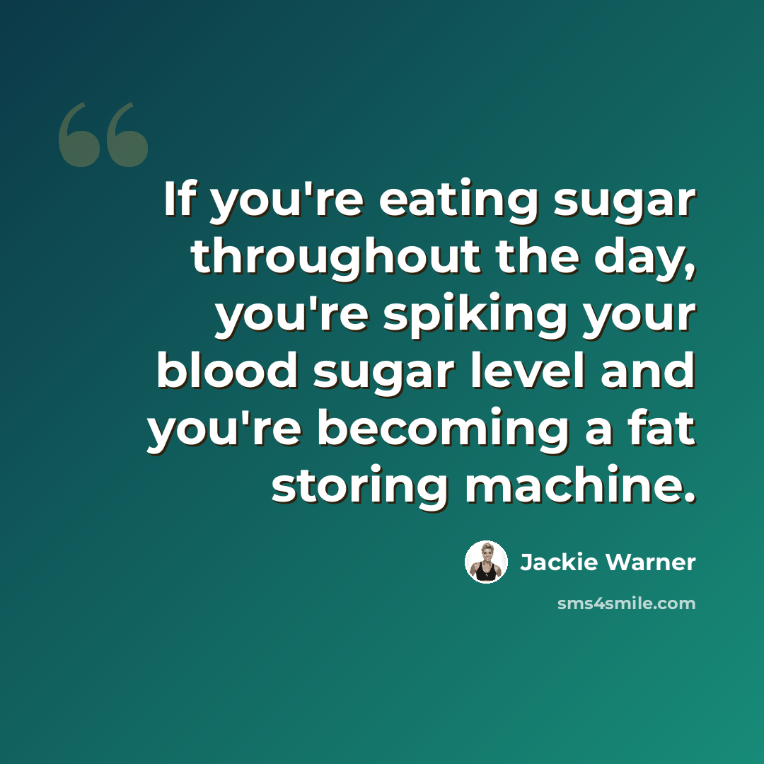 “If you're eating sugar throughout the day, you're spiking your blood sugar level and you're becoming a fat storing machine.” quote by Jackie Warner