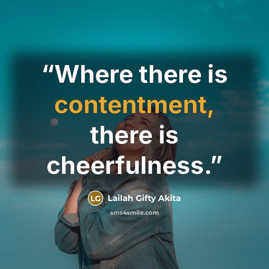 “Where there is contentment, there is cheerfulness.” quote by Lailah Gifty Akita