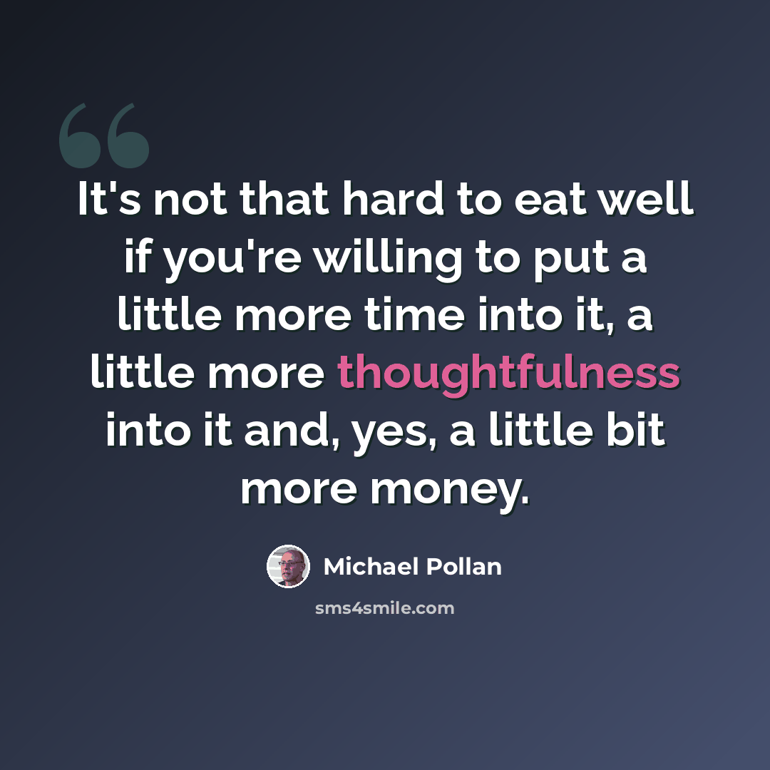 “It's not that hard to eat well if you're willing to put a little more time into it, a little more thoughtfulness into it and, yes, a little bit more money.” quote by Michael Pollan