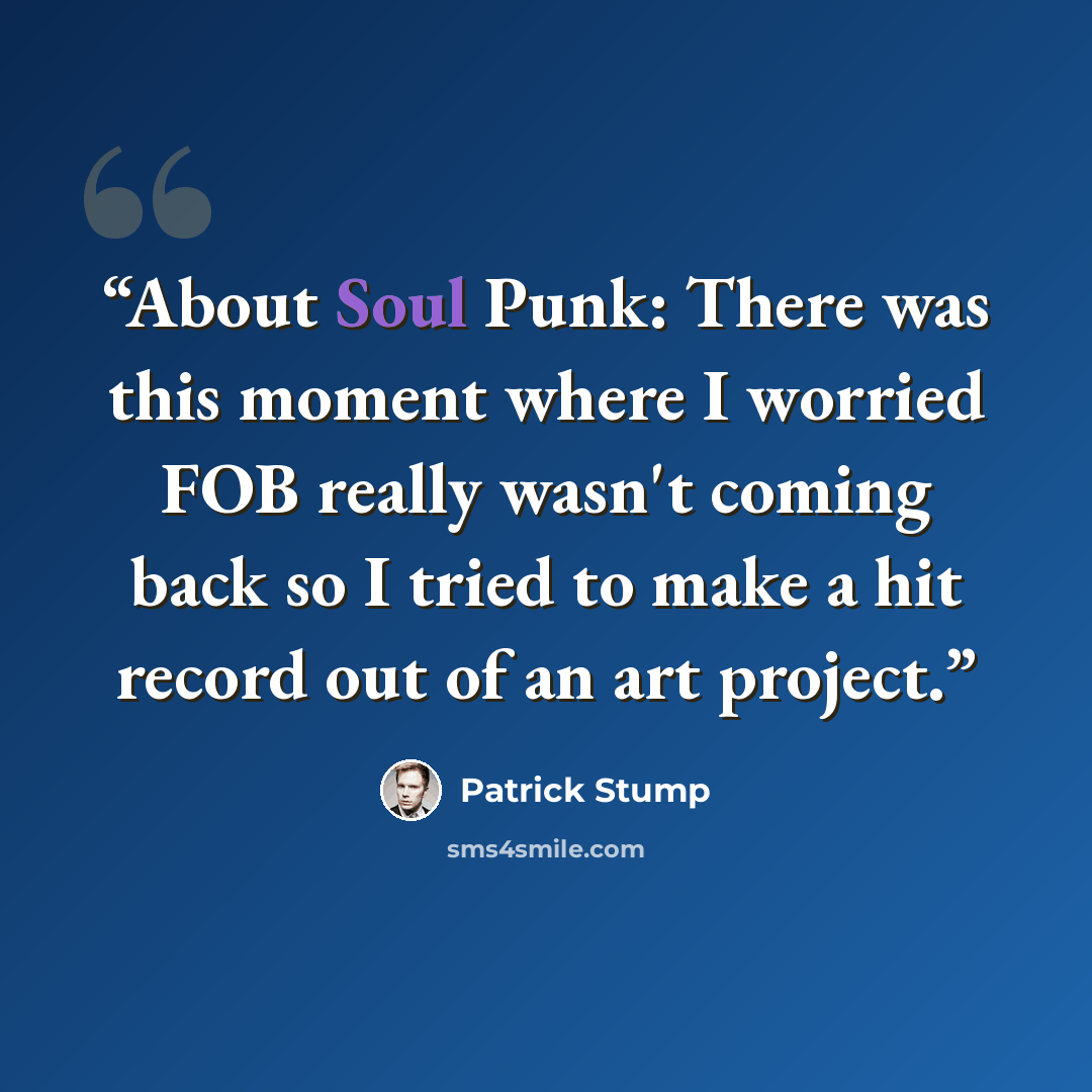 “About Soul Punk: There was this moment where I worried FOB really wasn't coming back so I tried to make a hit record out of an art project.” quote by Patrick Stump