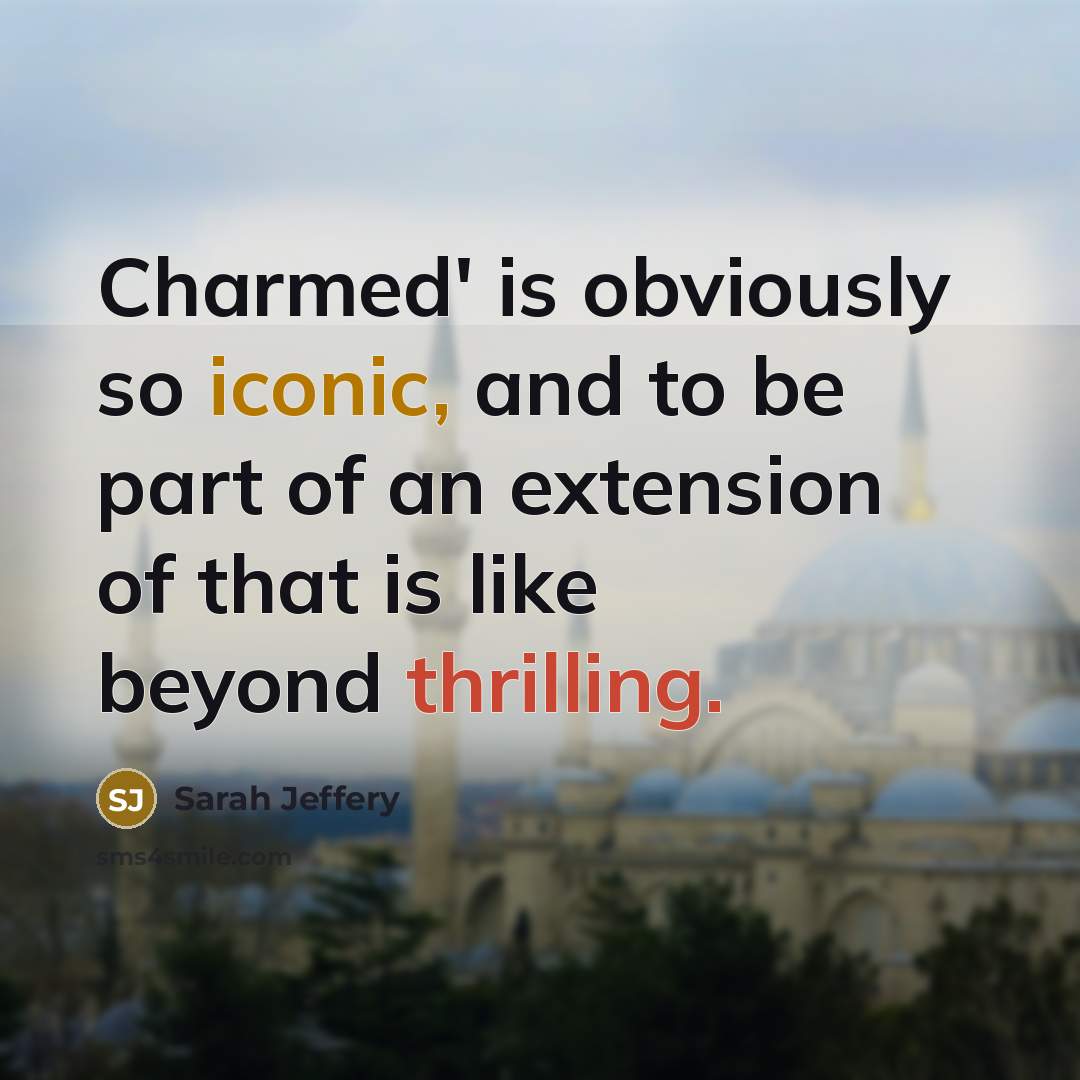 “Charmed' is obviously so iconic, and to be part of an extension of that is like beyond thrilling.” quote by Sarah Jeffery