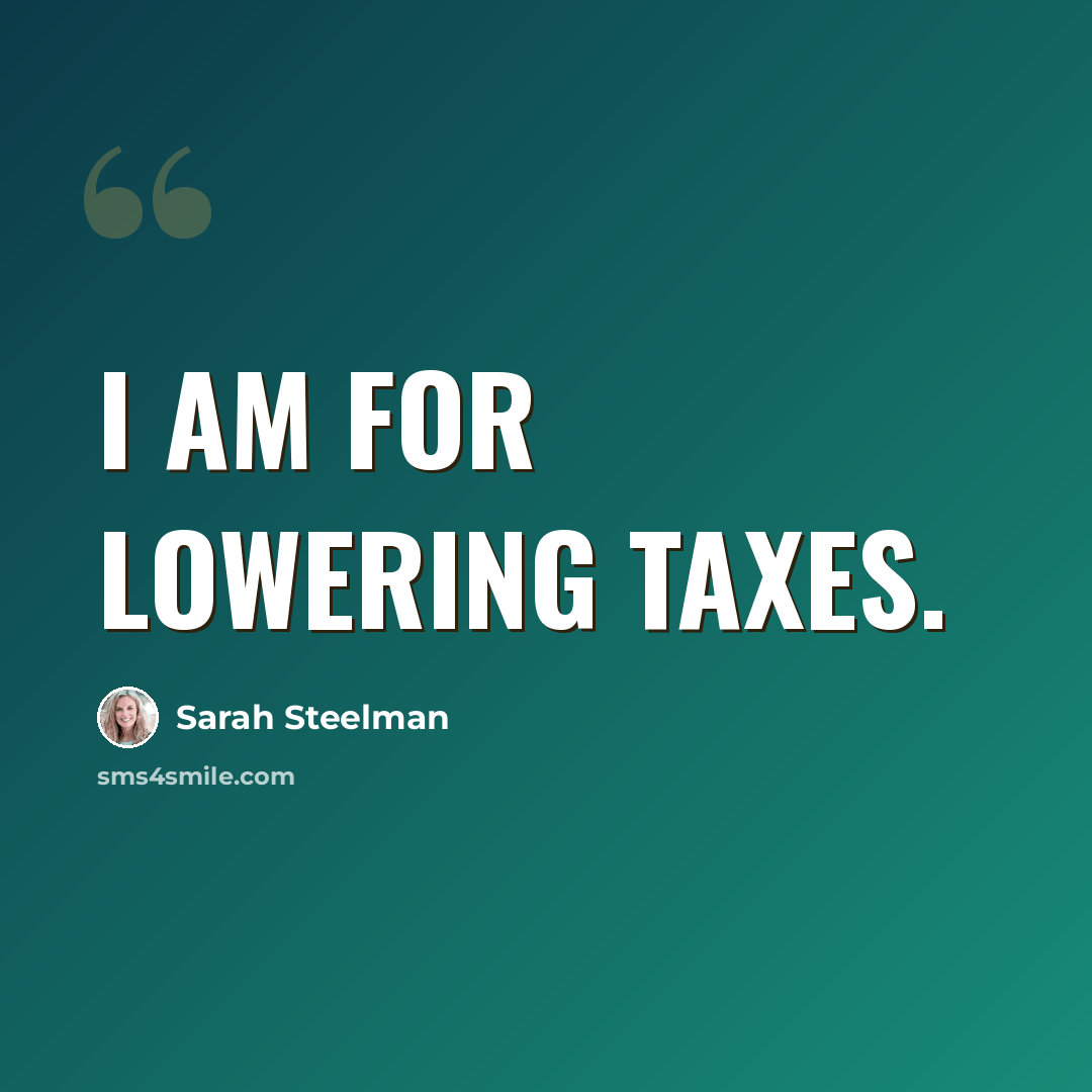“I am for lowering taxes.” quote by Sarah Steelman