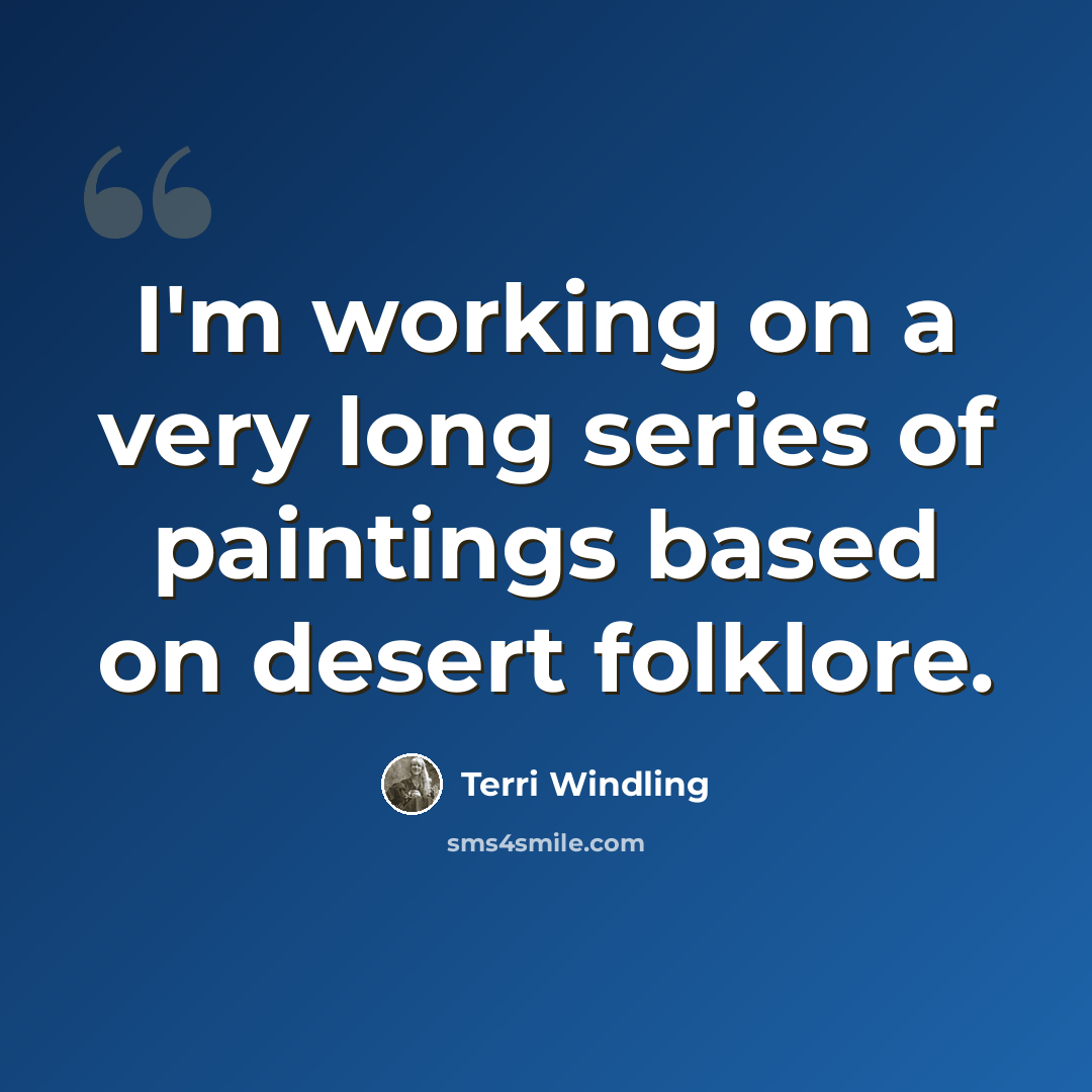 “I'm working on a very long series of paintings based on desert folklore.” quote by Terri Windling