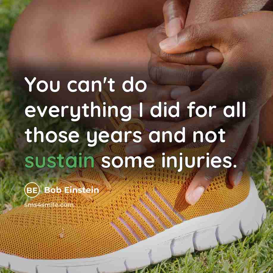 “You can't do everything I did for all those years and not sustain some injuries.” quote by Bob Einstein