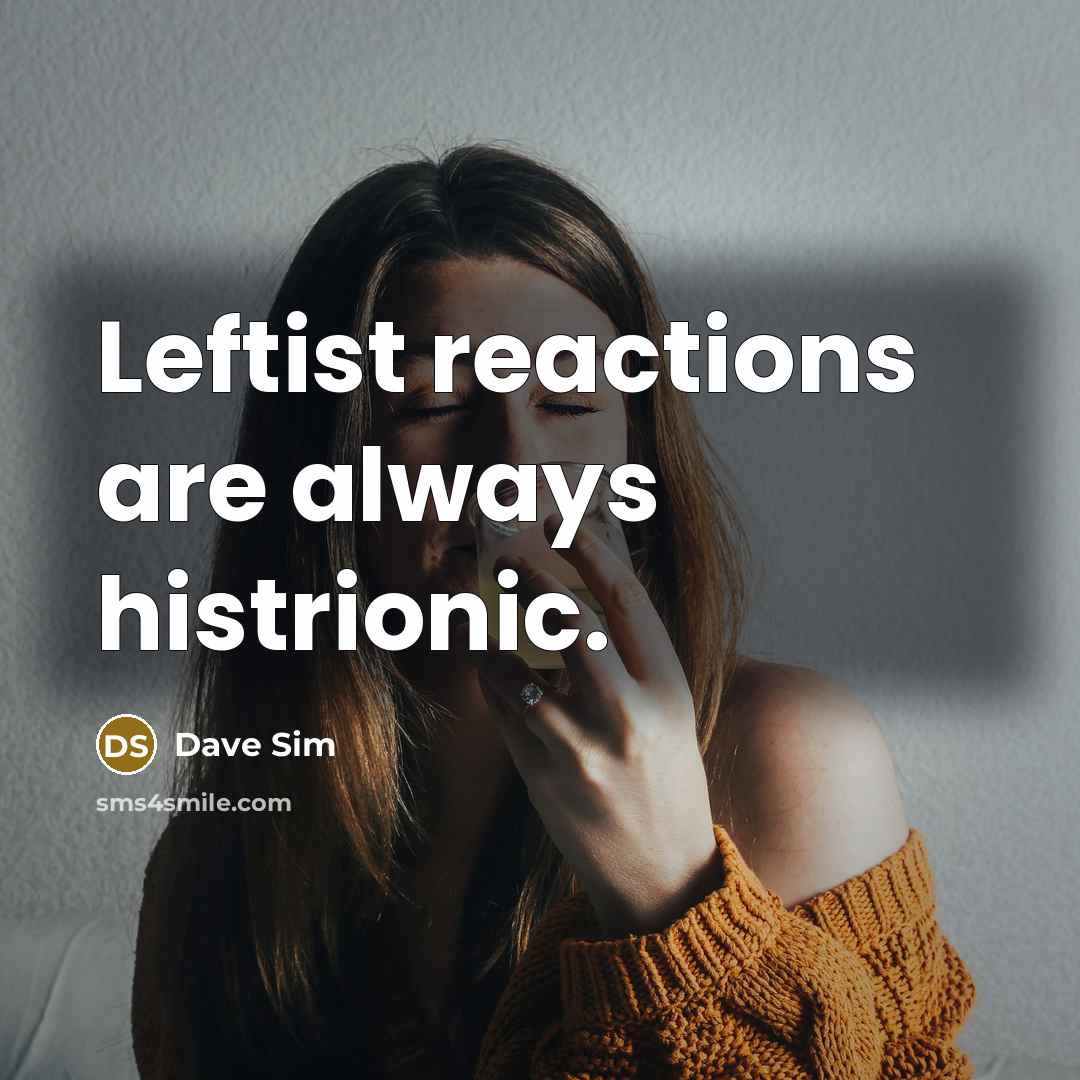 “Leftist reactions are always histrionic.” quote by Dave Sim