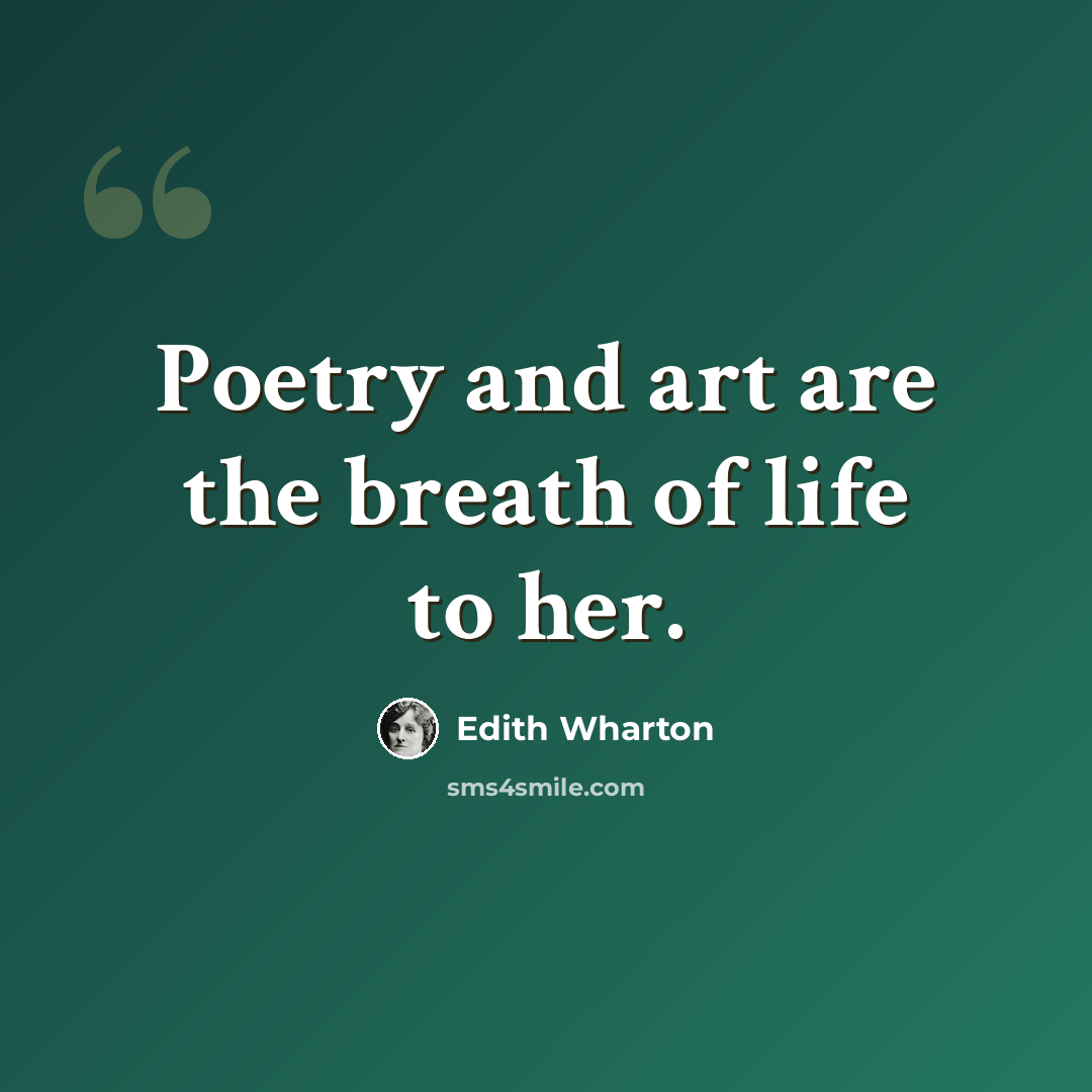 “Poetry and art are the breath of life to her.” quote by Edith Wharton