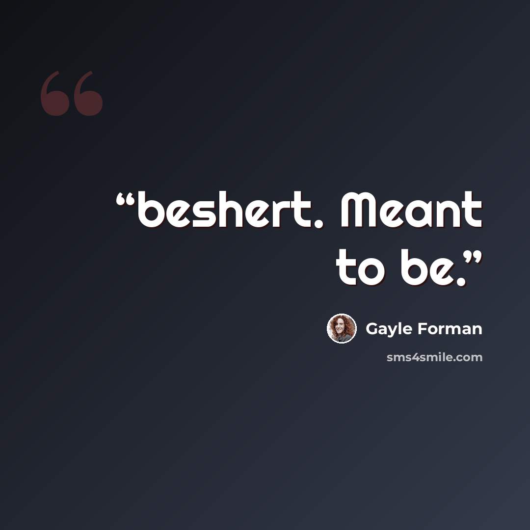 “beshert. Meant to be.” quote by Gayle Forman