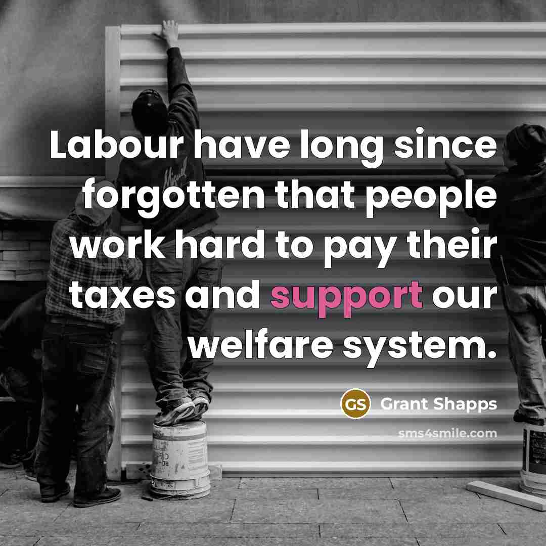 “Labour have long since forgotten that people work hard to pay their taxes and support our welfare system.” quote by Grant Shapps