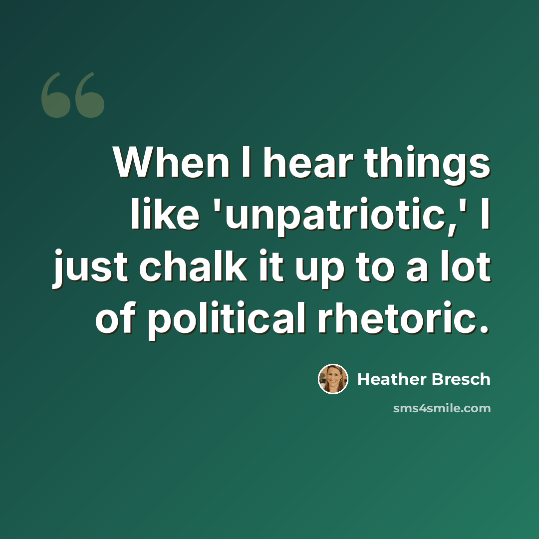 “When I hear things like 'unpatriotic,' I just chalk it up to a lot of political rhetoric.” quote by Heather Bresch