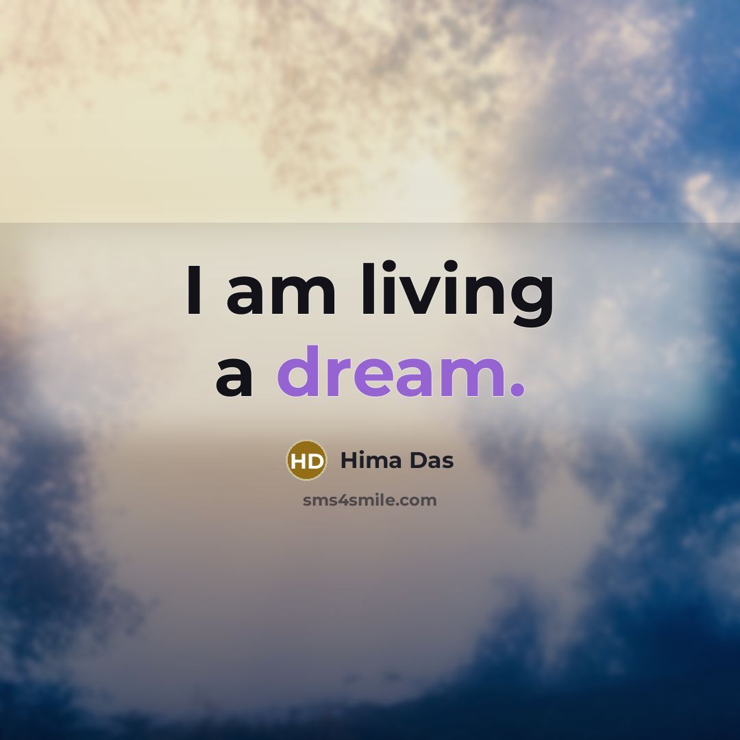 “I am living a dream.” quote by Hima Das