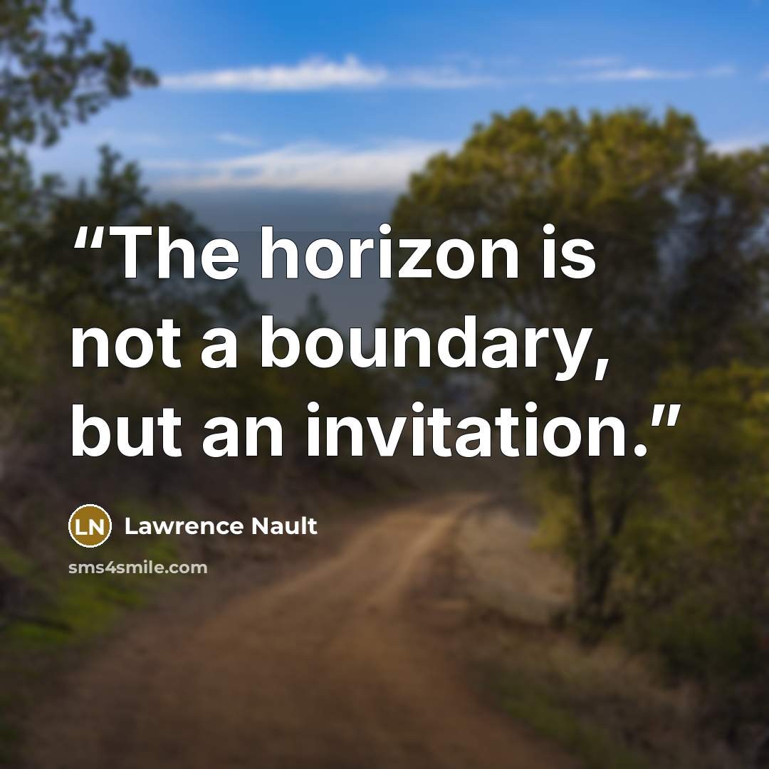 “The horizon is not a boundary, but an invitation.” quote by Lawrence Nault