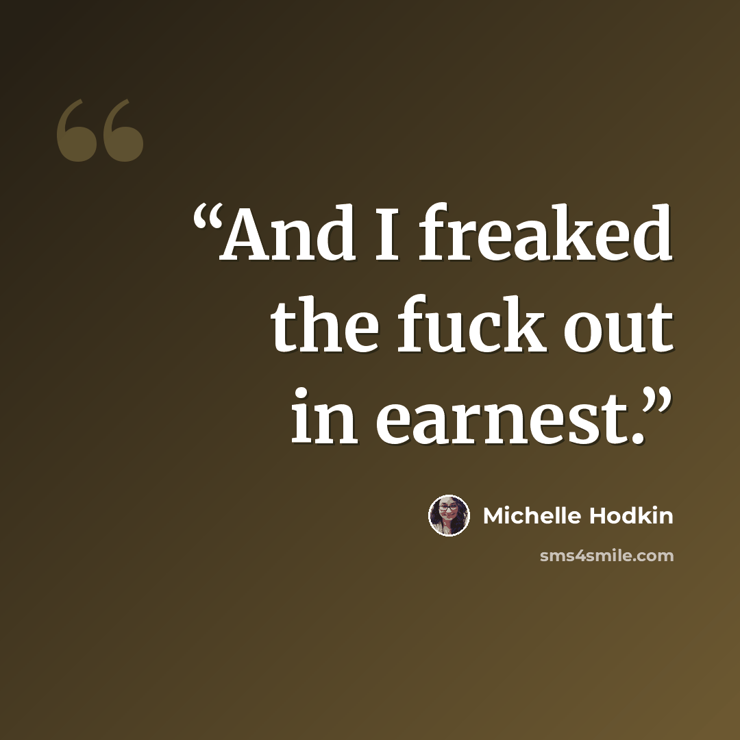“And I freaked the fuck out in earnest.” quote by Michelle Hodkin