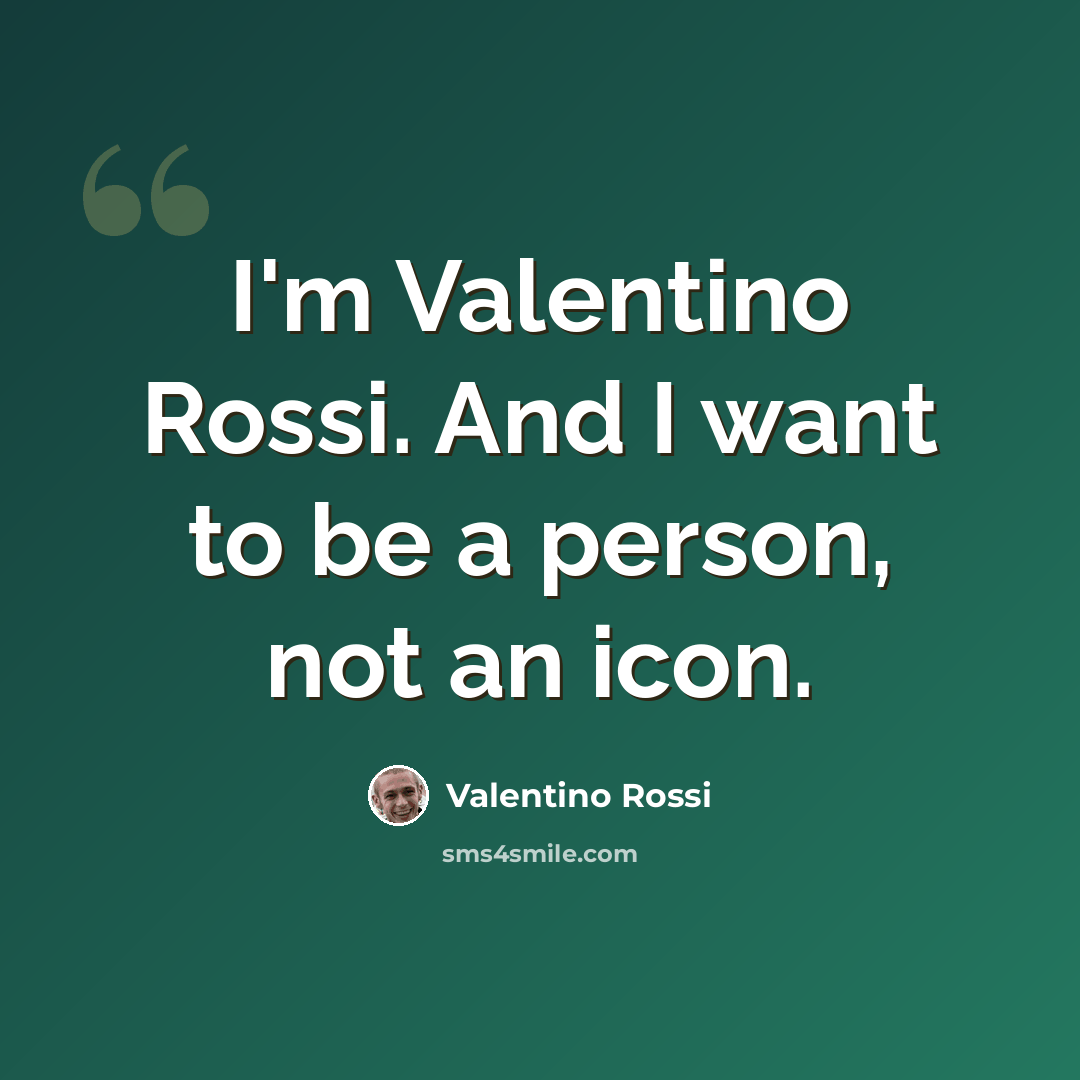 “I'm Valentino Rossi. And I want to be a person, not an icon.” quote by Valentino Rossi
